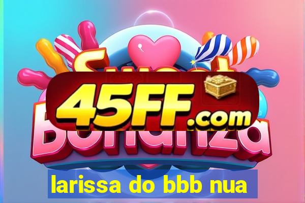 larissa do bbb nua
